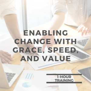 Enabling Change with Grace, Speed, and Value