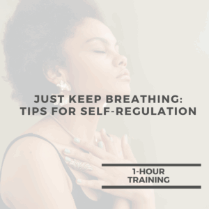 Just Keep Breathing: Tips for Self-Regulation