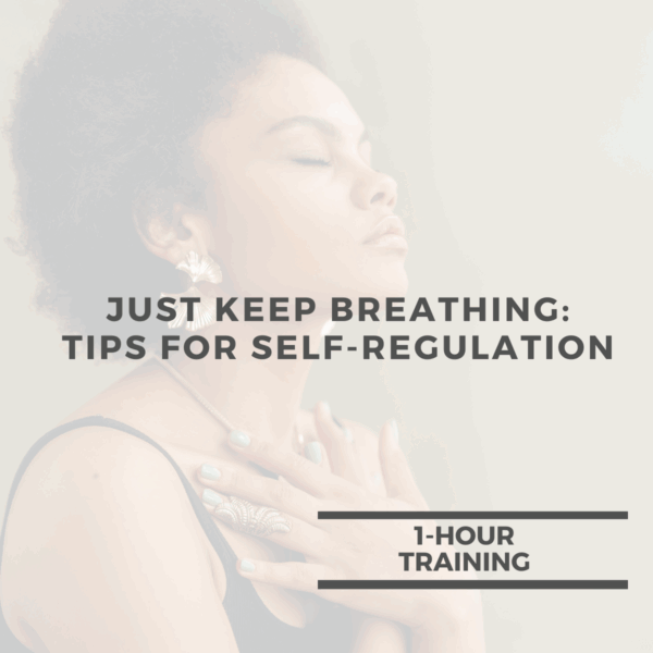 Just Keep Breathing: Tips for Self-Regulation