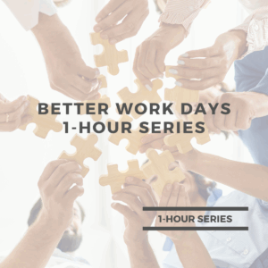 Better Work Days Series