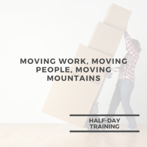 Moving Work, Moving People, Moving Mountains
