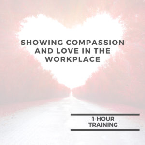 Showing Compassion and Love in the Workplace