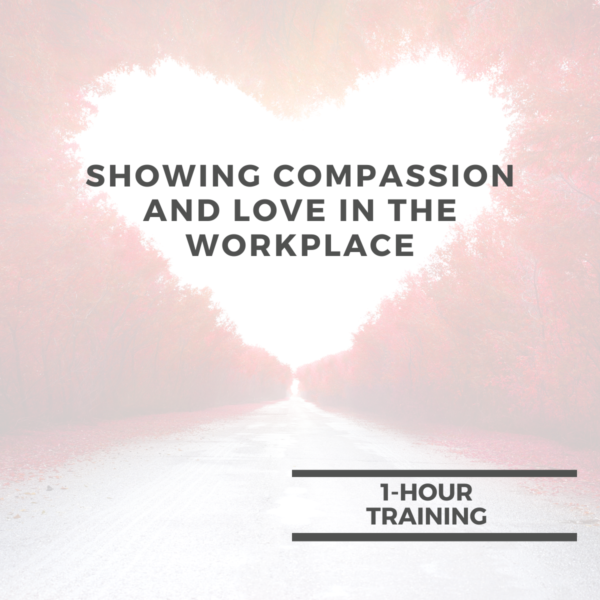 Showing Compassion and Love in the Workplace